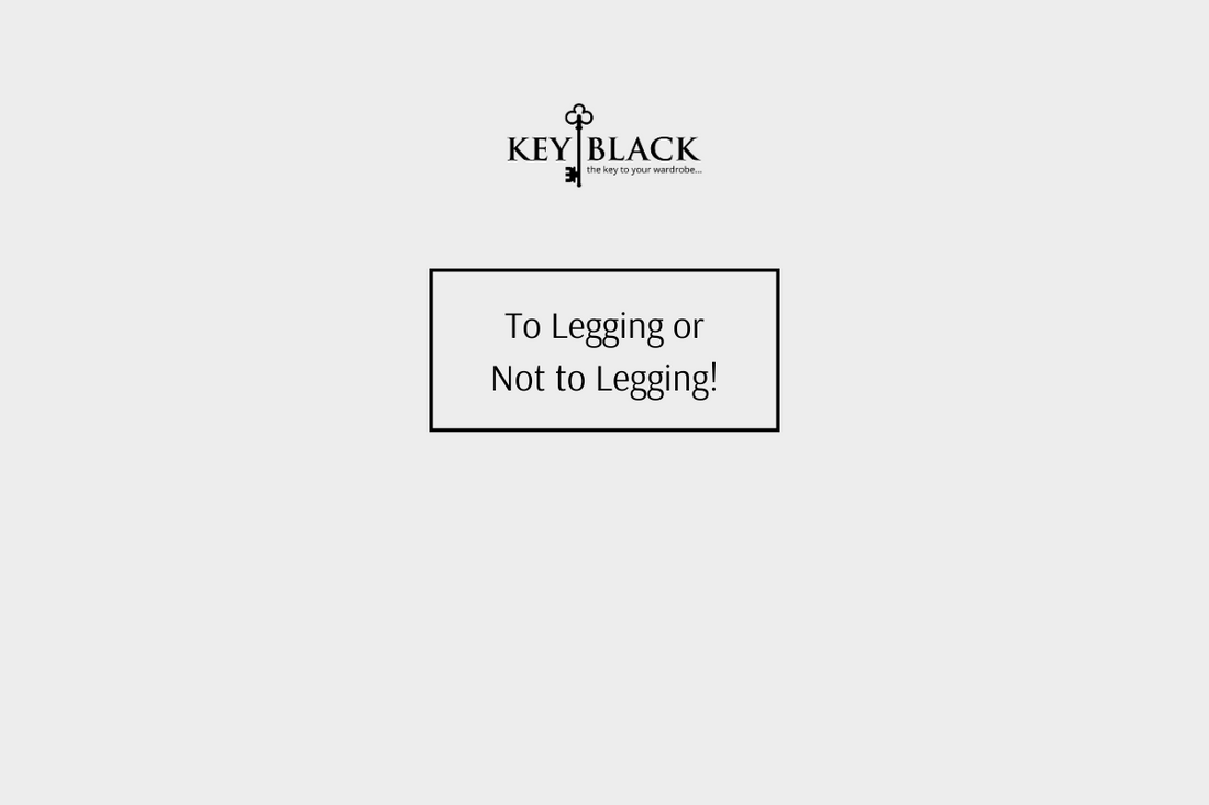 To Legging or not to Legging!